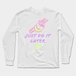 Just Do It Later Long Sleeve T-Shirt